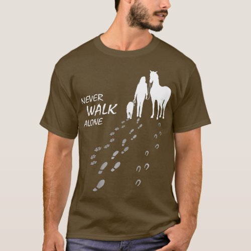 Dog horse _ never walk alone _ horse fan dog lover T_Shirt