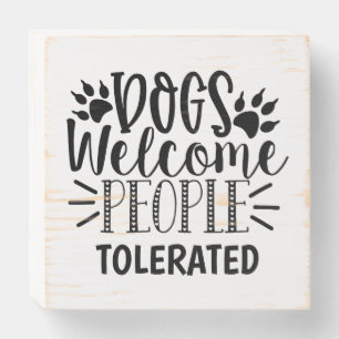 Dog Humor - Dogs Welcome, People Tolerated Wooden  Box Sign