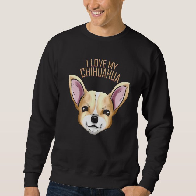 Dog   I Love My Chihuahua Sweatshirt (Front)
