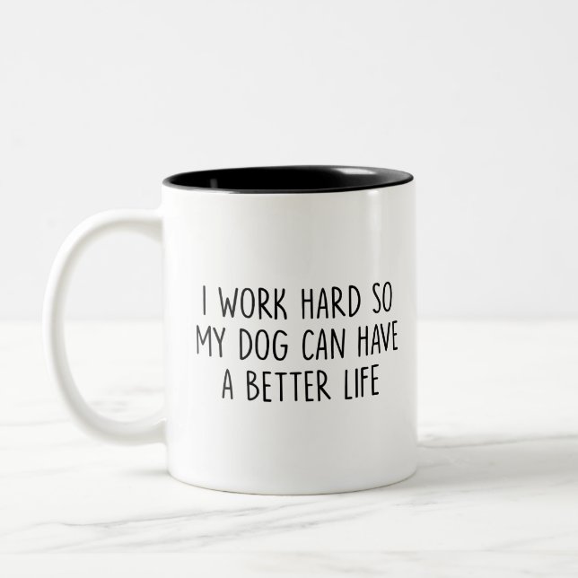 Dog, I Work hard so my dog can have a better life  Two-Tone Coffee Mug (Left)