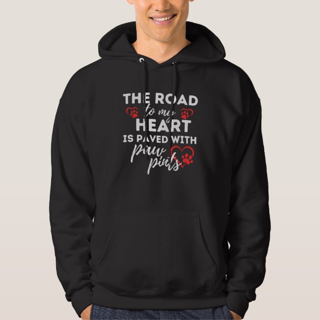 Dog Idea The Road to my Heart is Paved with Paw Pr Hoodie (Front)
