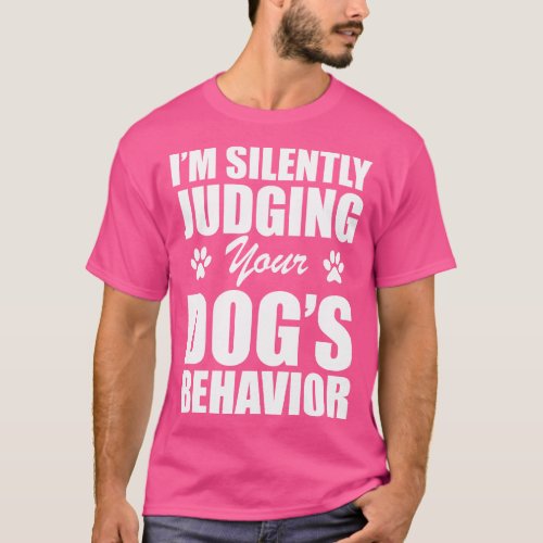 Dog Im silently judging your dogs behavior w T_Shirt