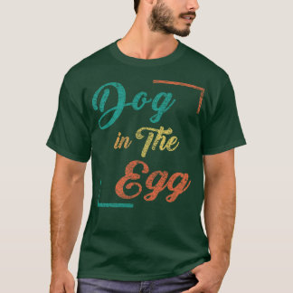 Dog in the egg 57 T-Shirt