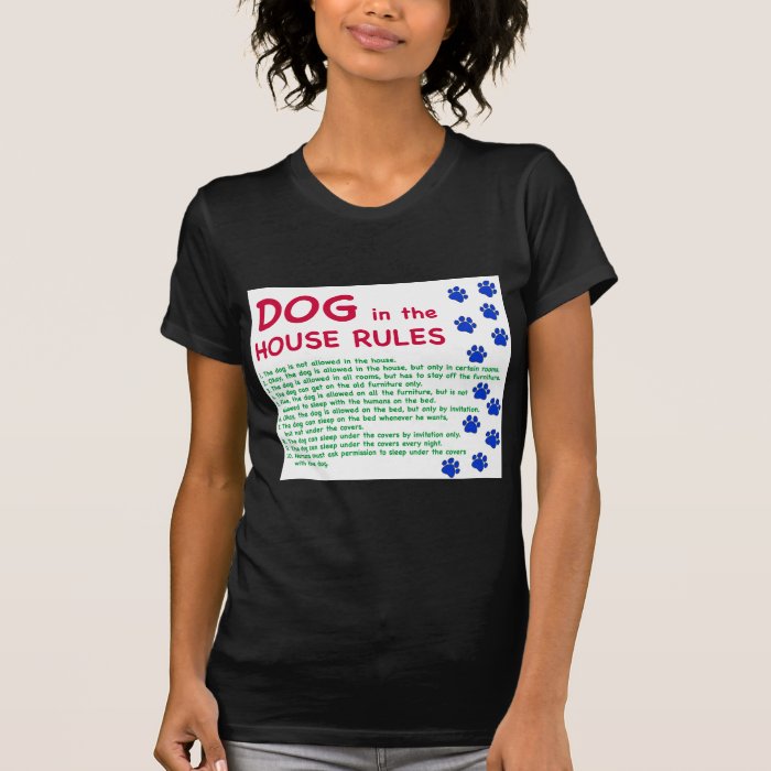 Dog in the house rules   rules to live by t shirt