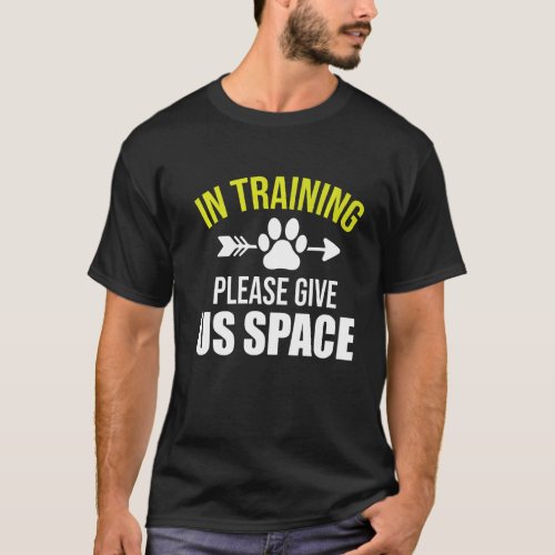 Dog In Training Please Give Us Space  Dog Trainer T_Shirt