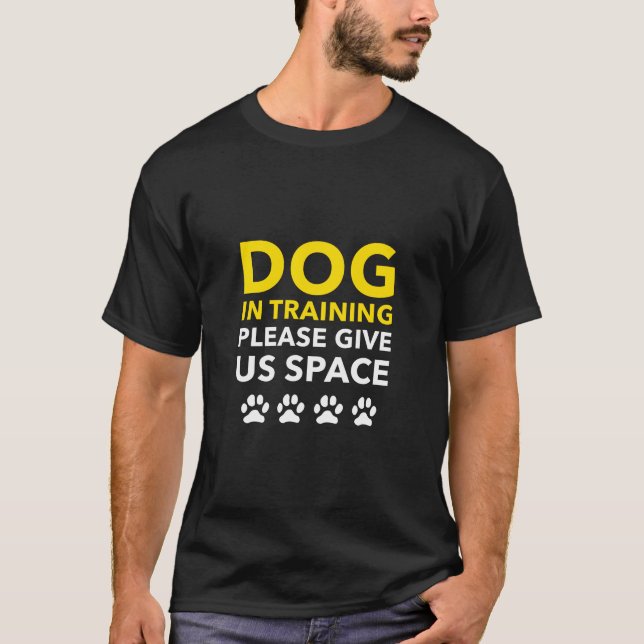 Dog in Training Please Give Us Space T-Shirt (Front)