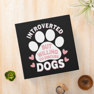 Dog Introverted But Willing to Discuss Dogs 3 Ring Binder