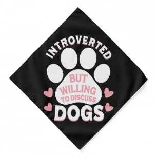 Dog Introverted But Willing to Discuss Dogs Bandana