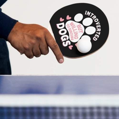 Dog Introverted But Willing to Discuss Dogs Ping Pong Paddle