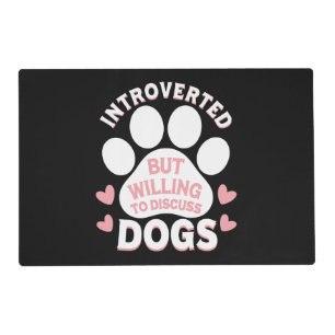 Dog Introverted But Willing to Discuss Dogs Placemat