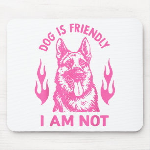 Dog Is Friendly I Am Not - German Shepherd Dog Fun Mouse Pad
