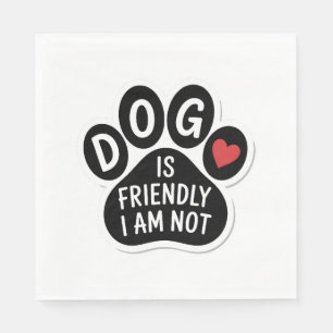 Dog Is Friendly I Am Not Napkins