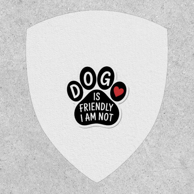 Dog Is Friendly I Am Not Patch (Front)