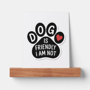 Dog Is Friendly I Am Not Picture Ledge