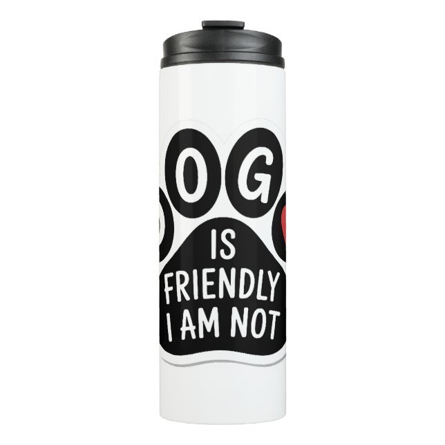 Dog Is Friendly I Am Not Thermal Tumbler (Front)