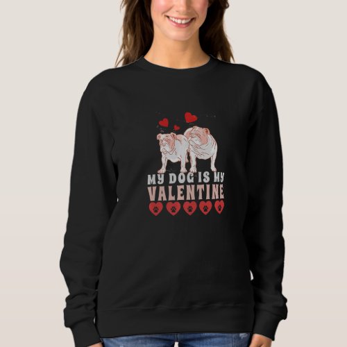 Dog Is My Valentine Valentines Day Love Dogs Sweatshirt