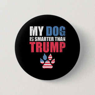 Dog Is Smarter Than Your President Trump Funny Ant Button