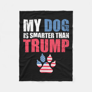 Dog Is Smarter Than Your President Trump Funny Ant Fleece Blanket