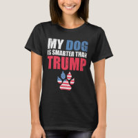 Dog Is Smarter Than Your President Trump Funny Ant