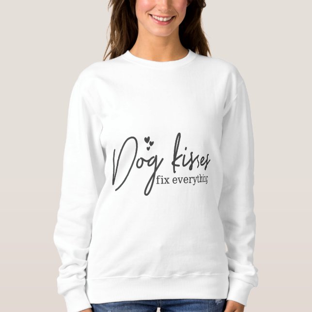 Dog kisses fix everything sweatshirt (Front)