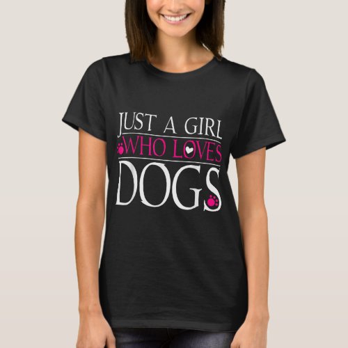 Dog Love Dog Lover Gift Just A Girl Who Loves Dogs T_Shirt