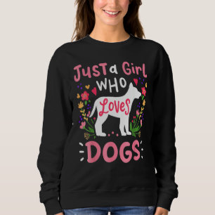 Dog Love Dog Lover  Just A Girl Who Loves Dogs Sweatshirt