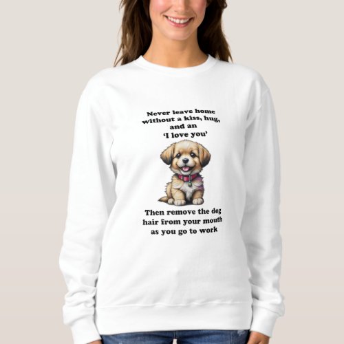 Dog Love _ Never Leave Home Sweatshirt