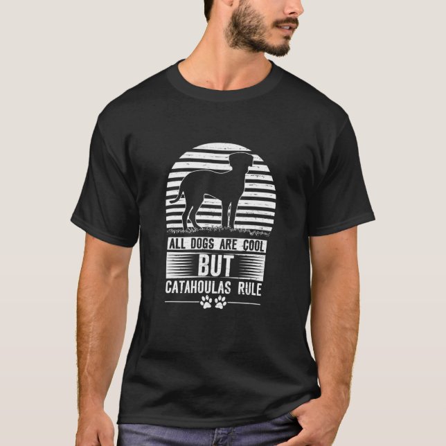 Dog Lover All Dogs Are Cool Catahoulas Rule Cataho T-Shirt (Front)