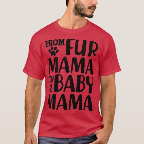 Dog Lover and New Mom From fur mama to baby mama T_Shirt