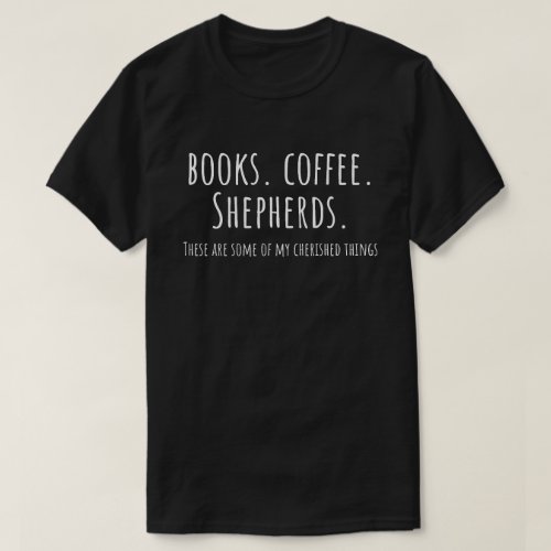 Dog Lover Books and Coffee and Shepherds T_Shirt