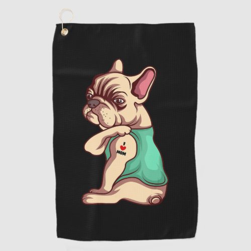 Dog Lover  Cool French Bulldog I Love Mom Tattoo Golf Towel