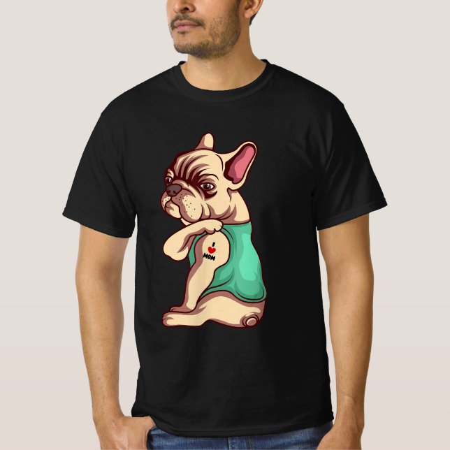 Dog Lover | Cool French Bulldog I Love Mom Tattoo T-Shirt (Front)