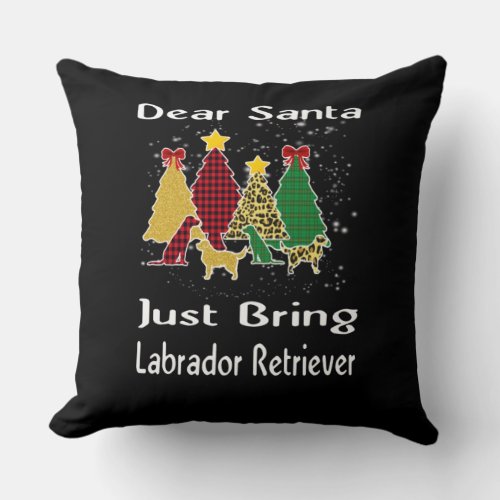 Dog LoverDear Santa Just Bring Labrador Retriever Throw Pillow