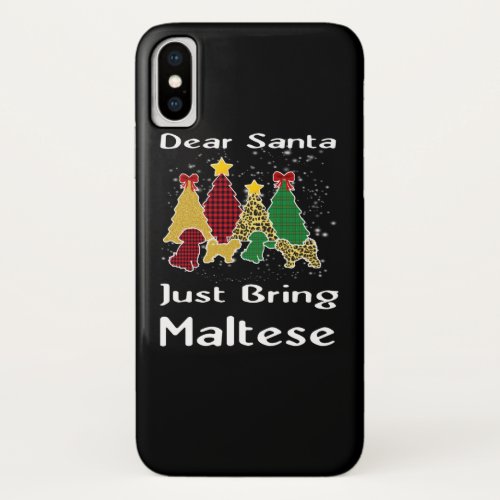 Dog Lover  Dear Santa Just Bring Maltese iPhone X Case