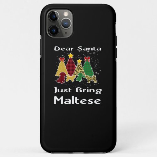 Dog Lover  Dear Santa Just Bring Maltese iPhone 11 Pro Max Case