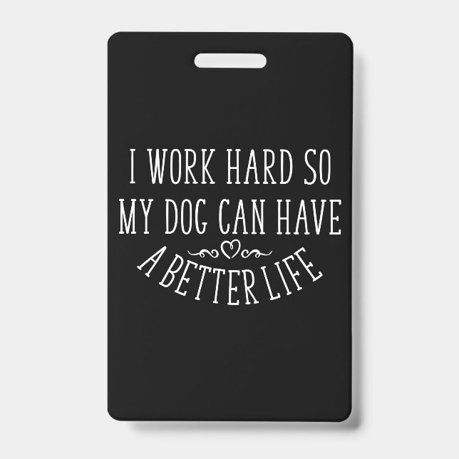 Dog Lover Design I Work Hard Badge (Front)