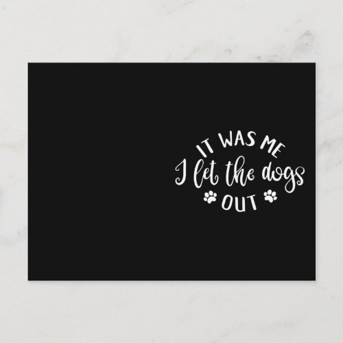 Dog Lover Design It Was Me I Let The Dogs Out Postcard