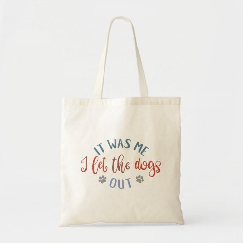 Dog Lover Design It Was Me I Let The Dogs Out Tote Bag