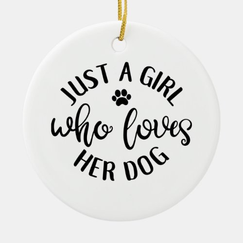 Dog Lover Design Just A Girl Who Loves Her Dog Ceramic Ornament