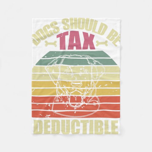 Dog lover dogs should be tax deductible  fleece blanket