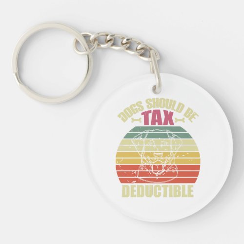 Dog lover dogs should be tax deductible  keychain