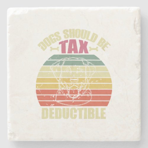 Dog lover dogs should be tax deductible  stone coaster