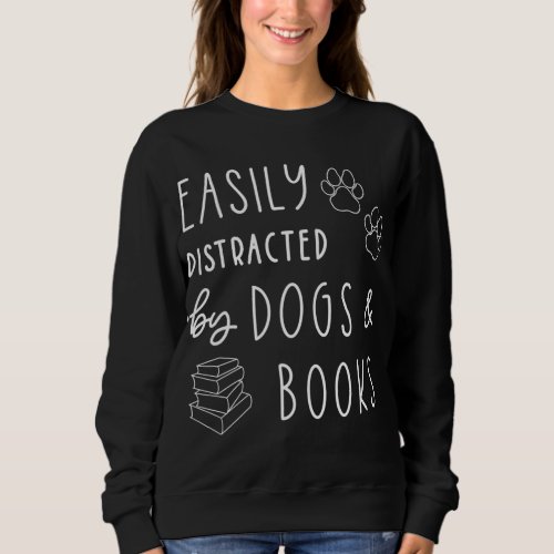 Dog Lover Easily Distracted Dogs Books Funny Dog L Sweatshirt