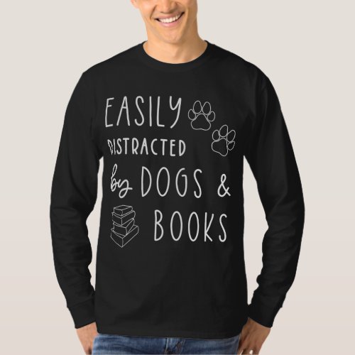 Dog Lover Easily Distracted Dogs Books Funny Dog L T_Shirt