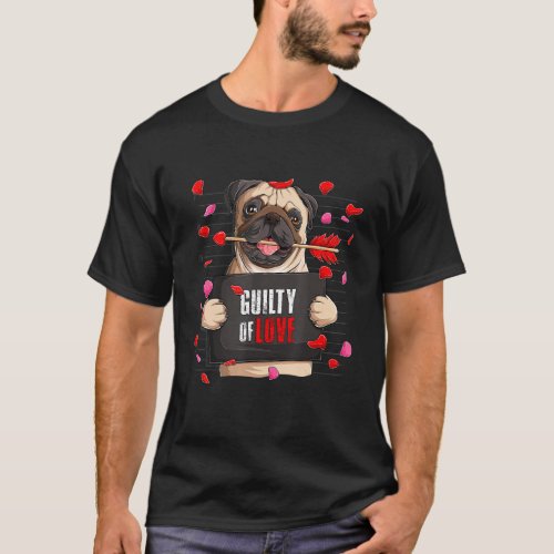 Dog Lover Funny Cute Pug Guilty Of Love Valentines T_Shirt