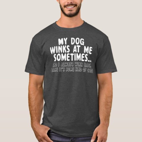 Dog Lover Funny Gift MyDog Winks At Me Sometimes  T_Shirt