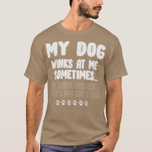 Dog Lover Funny My Dog Winks At Me Sometimes  _ 1  T_Shirt