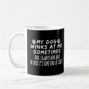 Dog Lover Funny - My Dog Winks At Me Sometimes Coffee Mug