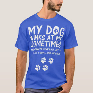 Dog Lover funny , My Dog Winks At Me Sometimes T-Shirt