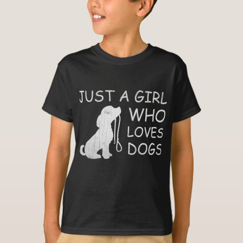 Dog Lover Gift Just a Girl Who Loves Dogs Women Ki T_Shirt